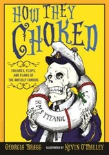 How They Choked: Failures, Flops, and Flaws of the Awfully Famous - VERY GOOD picture
