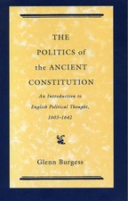 The Politics of the Ancient Constitution by Glyn Burgess - GOOD picture
