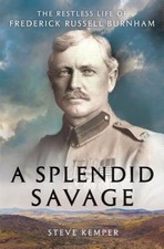 A Splendid Savage: The Restless Life of Frederick Russell Burnham - GOOD picture