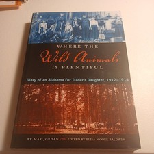 Where the Wild Animals Is Plentiful: Diary of an Alabama Fur Trader's Daught... picture