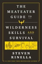 The MeatEater Guide to Wilderness Skills and Survival Steven Rine picture