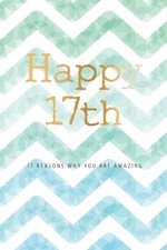 Happy 17th -17 Reasons Why You Are Amazing: 17th Birthday Gift, Sentimental Jour picture