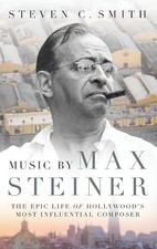 Music by Max Steiner: The Epic Life of Hollywood's Most Influe... picture