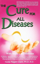 The Cure for All Diseases : With Many Case Histories by Hulda Regehr Clark, PB. picture
