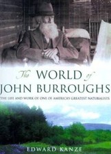 The World of John Burroughs: The Life and Work of One of Americas G - VERY GOOD picture