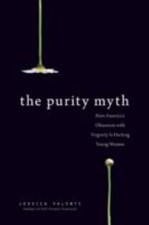 Purity Myth : How America's Obsession with Virginity Is Hurting Young Women... picture