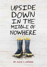 Upside Down in the Middle of Nowhere - Paperback By Lamana, Julie T. - GOOD picture