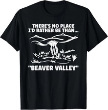 Theres No Place Id Rather Than Beaver Valley Funny Adult T-Shirt picture