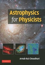 Astrophysics for Physicists - Hardcover, by Choudhuri Arnab Rai - Very Good picture