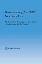 Deconstructing Post-WWII New York City by Robert Bennett - 9780415806893 picture