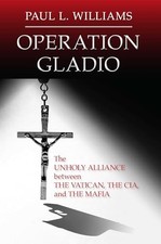Operation Gladio: The Unholy Alliance between the Vatican, the CIA, and t - GOOD picture