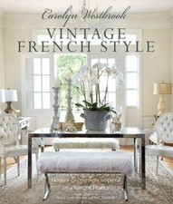 Carolyn Westbrook: Vintage French Style: Homes and gardens inspired by a love o picture