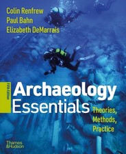 Archaeology Essentials: Theories, Methods, and Practice picture