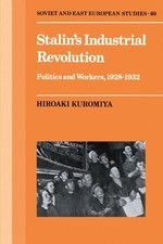 STALIN'S INDUSTRIAL REVOLUTION: POLITICS AND WORKERS, By Hiroaki Kuromiya *NEW* picture