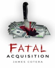 Fatal Acquisition by James Cotera (2021, Hardcover) picture