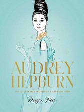 Audrey Hepburn: The Illustrated World of a Style Icon - Hardcover - GOOD picture