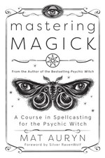 Mastering Magick: A Course in Spellcasting for the Psychic Witch (Mat Auryn'... picture