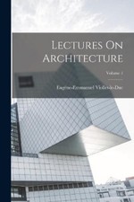 Eugène-Emmanuel Viollet-Le-Duc Lectures On Architecture; Volume 1 (Paperback) picture