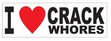 I Love Crack Whores BUMPER STICKER or Helmet Sticker D2913 Funny Gag Gift picture