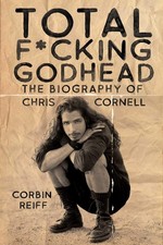 Total F*cking Godhead: The Biography of Chris Cornell - Hardcover - GOOD picture