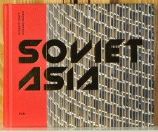 Soviet Asia: Soviet Modernist Architecture in Central Asia, 2019, Hardcover picture