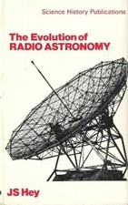 The Evolution of Radio Astronomy, - Hardcover, by Hey J.S. - Very Good picture