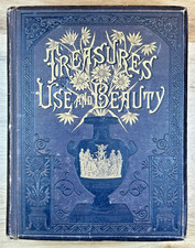 TREASURES OF USE AND BEAUTY 1883 Victorian Science Facts Crafts Letters 1st Ed. picture