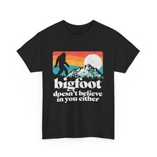 Bigfoot Doesn't Believe in You Either T-shirt, Funny Sasquatch Shirt  picture