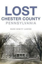 Lost Chester County, Pennsylvania by Mark DeWitt Lanyon Paperback Book picture