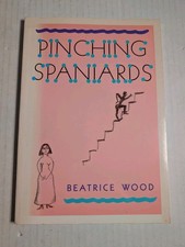 Pinching Spaniards by Beatrice Wood (Topa Topa Press, 1988) Ojai, Fine Paperback picture