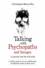 Talking with Psychopaths and Savages: A Journey into the Evil Mi picture
