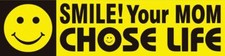 Smile Your Mom Chose Life Pro-Life Bumper Sticker picture