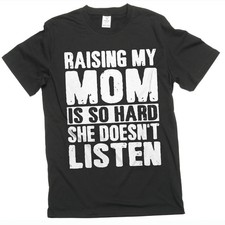 Raising My Mom Graphic funny sarcastic T-Shirt son daughter Tee picture