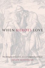 When Heroes Love : The Ambiguity of Eros in the Stories of Gilgam picture