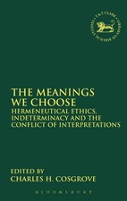 The Meanings We Choose: Hermeneutical Ethics, Indeterminacy and the Conflict... picture