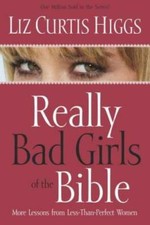 Really Bad Girls of the Bible: More Lessons from Less-Than-Perfect Women - GOOD picture