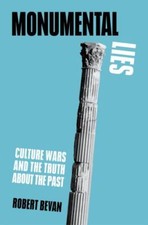 Monumental Lies: Culture Wars and the Truth about the Past, Bevan, Robert, Accep picture