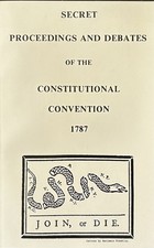 Secret Proceedings and Debates of the Constitutional Convention 1787 picture