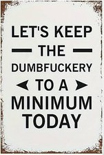 Let's Keep The Dumbfuckery To A Minimum Aluminum Weatherproof Funny Sign p1291 picture