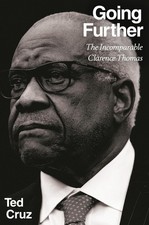 Going Further: The Incomparable Clarence Thomas by Ted Cruz picture