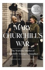 Mary Churchill's War: The Wartime Diaries of Churchill's Youngest Daughter, Chur picture