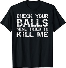Testicular Cancer Check Your Balls Mine Tried to Kill Me T-Shirt picture