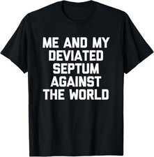 Me & My Deviated Septum Against The World - Funny Saying T-Shirt picture