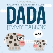 Your Baby's First Word Will Be DADA - Board book By Fallon, Jimmy - GOOD picture