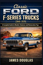 Classic Ford F-Series Trucks (1948-1979): A Complete Guide to Models, Features, picture