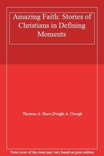 Amazing Faith: Stories of Christians in Defining Moments By Dwig picture