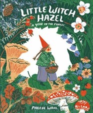 Little Witch Hazel : A Year in the Forest, Hardcover by Wahl, Phoebe, Like Ne... picture