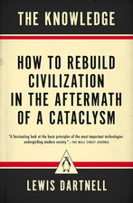 The Knowledge: How to Rebuild Civilization in the Aftermath of a Cataclysm picture
