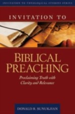Invitation to Biblical Preaching : Proclaiming Truth with Clarity and Relevance picture