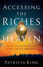 Accessing the Riches of Heaven: Keys to Experiencing Gods Lavish Pr - GOOD picture
